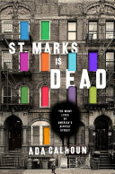 St. Marks is dead : the many lives of America's hippest street / Ada Calhoun.