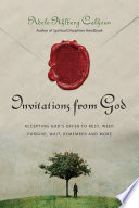 Invitations from God : accepting God's offer to rest, weep, forgive, wait, remember and more /