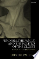 Feminism, the family, and the politics of the closet : lesbian and gay displacement /