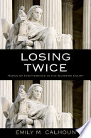 Losing twice : harms of indifference in the Supreme Court / Emily M. Calhoun.