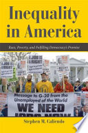 Inequality in America : race, poverty, and fulfilling democracy's promise / Stephen M. Caliendo.
