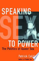 Speaking sex to power : the politics of queer sex /