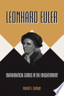 Leonhard Euler : mathematical genius in the Enlightenment / Ronald S. Calinger.