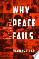 Why peace fails : the causes and prevention of civil war recurrence / Charles T. Call.