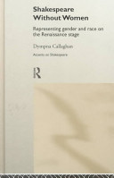 Shakespeare without women : representing gender and race on the Renaissance stage / Dympna Callaghan.