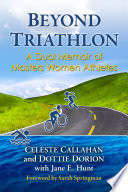 Beyond triathlon : a dual memoir of masters women athletes /