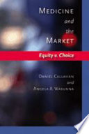 Medicine and the market : equity v. choice / Daniel Callahan, Angela A. Wasunna.