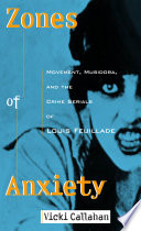 Zones of anxiety : movement, Musidora, and the crime serials of Louis Feuillade / Vicki Callahan.