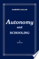 Autonomy and schooling / Eamonn Callan.