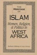 The heritage of Islam : women, religion, and politics in West Africa / Barbara Callaway, Lucy Creevey.