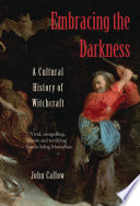 Embracing the darkness : a cultural history of witchcraft /