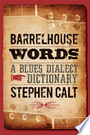 Barrelhouse words : a blues dialect dictionary / Stephen Calt.