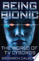 Being bionic : the world of TV cyborgs /