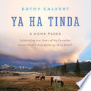 Ya Ha Tinda : a home place : celebrating 100 years of the Canadian Government's only working horse ranch /