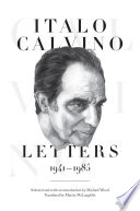 Italo Calvino : letters, 1941-1985 / selected and with an introduction by Michael Wood ; translated by Martin McLaughlin.