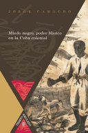 Miedo negro, poder blanco en la Cuba colonial /