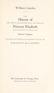The history of the most renowned and victorious Princess Elizabeth, late Queen of England, selected chapters / Edited and with an introd. by Wallace T. MacCaffrey.
