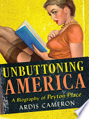 Unbuttoning America : a biography of "Peyton Place" /