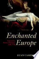 Enchanted Europe : superstition, reason, and religion, 1250-1750 / Euan Cameron.