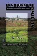 Environment at the margins literary and environmental studies in Africa /