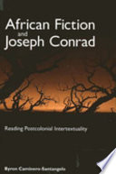 African fiction and Joseph Conrad : reading postcolonial intertextuality / Byron Caminero-Santangelo.