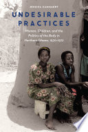 Undesirable practices : women, children, and the politics of the body in northern Ghana, 1930-1972 /