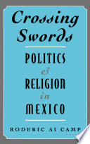 Crossing swords : politics and religion in Mexico /