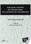 Publicidad y secreto del proceso penal en la sociedad de la informacion /