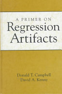 A primer on regression artifacts / Donald T. Campbell, David A. Kenny ; foreword by Charles S. Reichardt.