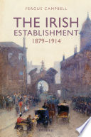 The Irish establishment, 1879-1914 /