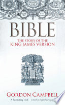 Bible : the story of the King James Version, 1611-2011 /