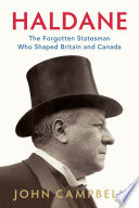 Haldane : the forgotten statesman who shaped Britain and Canada /