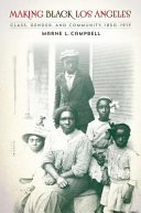 Making black Los Angeles : class, gender, and community, 1850-1917 / Marne L. Campbell.