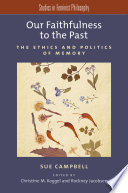 Our faithfulness to the past : the ethics and politics of memory /