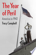 The year of peril : America in 1942 / Tracy Campbell.
