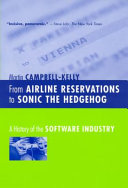 From airline reservations to Sonic the Hedgehog : a history of the software industry / Martin Campbell-Kelly.