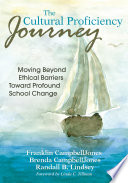 The cultural proficiency journey : moving beyond ethical barriers toward profound school change / Franklin CampbellJones, Brenda CampbellJones, Randall B. Lindsey ; foreword by Linda C. Tillman.