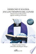 Derecho e Iglesia en los tiempos del Covid : respuestas juridicas de la Iglesia catolica y el Estado /