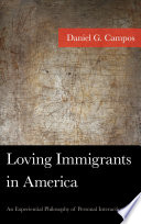 Loving immigrants in America : an experiential philosophy of personal interaction / Daniel Campos.