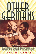 Other Germans : Black Germans and the politics of race, gender, and memory in the Third Reich / Tina Campt.