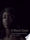 A Black gaze : artists changing how we see /