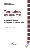 Territoires des Deux Rives : Imaginaires et Identites en Espagne et en Amerique Latine : Hommage a Jean Franco / Francisco Campuzano.