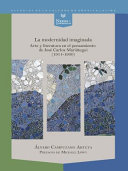 La modernidad imaginada : arte y literatura en el pensamiento de Jose Carlos Mariategui (1911-1930) /