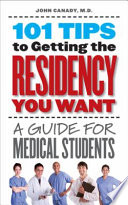 101 tips to getting the residency you want : a guide for medical students /