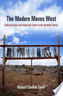 The modern moves west California artists and democratic culture in the twentieth century / Richard Candida Smith.