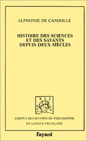 Histoire des sciences et des savants depuis deux siècles, d'après l'opinion des principales académies ou sociétés scientifiques / Candolle ; texte revu par Bruno Latour.