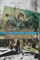 The fourth enemy : journalism and power in the making of Peronist Argentina, 1930-1955 /