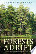 Forests adrift : currents shaping the future of northeastern trees / Charles D. Canham.