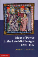 Ideas of power in the late Middle Ages, 1296-1417 / Joseph Canning.