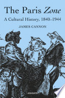 The Paris zone : a cultural history, 1840-1944 / James Cannon.
